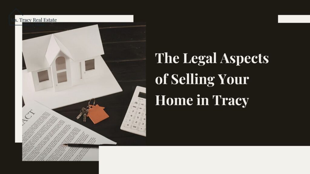 Legal Aspects of Selling Your Home in Tracy
